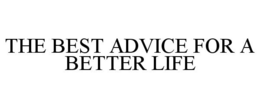 THE BEST ADVICE FOR A BETTER LIFE trademark