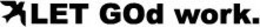 LET GOD WORK. trademark