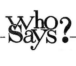 WHO SAYS? trademark