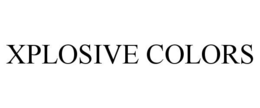 XPLOSIVE COLORS trademark