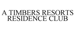 A TIMBERS RESORTS RESIDENCE CLUB trademark