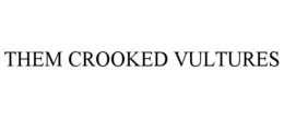 THEM CROOKED VULTURES trademark