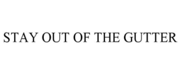 STAY OUT OF THE GUTTER trademark