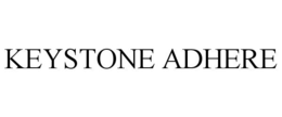 KEYSTONE ADHERE trademark