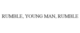 RUMBLE, YOUNG MAN, RUMBLE trademark