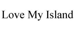 LOVE MY ISLAND trademark