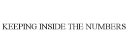 KEEPING INSIDE THE NUMBERS trademark