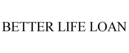 BETTER LIFE LOAN trademark