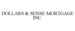 DOLLARS & SENSE MORTGAGE INC. trademark