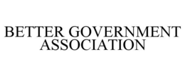 BETTER GOVERNMENT ASSOCIATION trademark