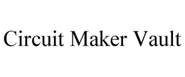 CIRCUIT MAKER VAULT trademark