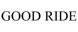 GOOD RIDE trademark