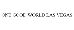 ONE GOOD WORLD LAS VEGAS trademark