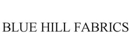 BLUE HILL FABRICS trademark