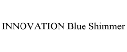 INNOVATION BLUE SHIMMER trademark