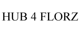 HUB 4 FLORZ trademark