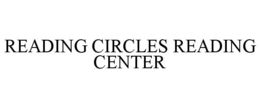 READING CIRCLES READING CENTER trademark