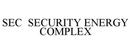 SEC SECURITY ENERGY COMPLEX trademark