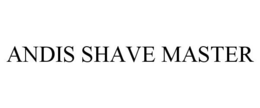 ANDIS SHAVE MASTER trademark