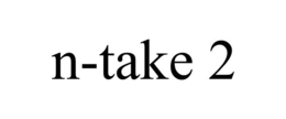 N-TAKE 2 trademark