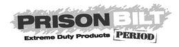 PRISONBILT EXTREME DUTY PRODUCTS PERIOD trademark