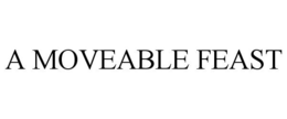 A MOVEABLE FEAST trademark