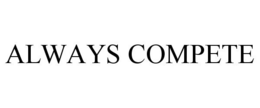 ALWAYS COMPETE trademark