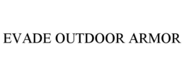 EVADE OUTDOOR ARMOR trademark