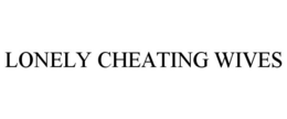 LONELY CHEATING WIVES trademark