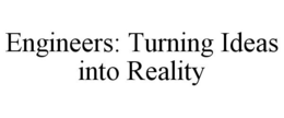 ENGINEERS: TURNING IDEAS INTO REALITY trademark