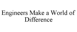ENGINEERS MAKE A WORLD OF DIFFERENCE trademark
