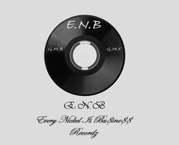 E.N.B G.M.B G.M.F. E.N.B EVERY NICKEL IS BU$INE$$ RECORDZ trademark