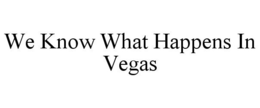 WE KNOW WHAT HAPPENS IN VEGAS trademark