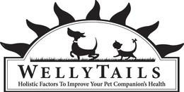 WELLYTAILS HOLISTIC FACTORS TO IMPROVE YOUR PET COMPANION'S HEALTH trademark