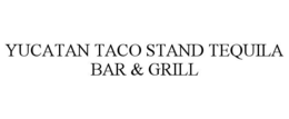 YUCATAN TACO STAND TEQUILA BAR & GRILL trademark