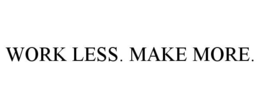 WORK LESS. MAKE MORE. trademark