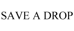 SAVE A DROP trademark