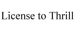 LICENSE TO THRILL trademark