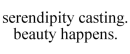 SERENDIPITY CASTING. BEAUTY HAPPENS. trademark