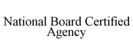 NATIONAL BOARD CERTIFIED AGENCY trademark