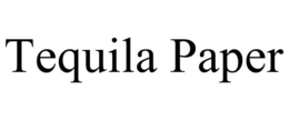 TEQUILA PAPER trademark