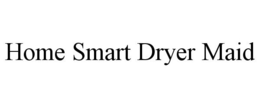 HOME SMART DRYER MAID trademark