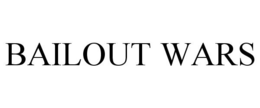 BAILOUT WARS trademark