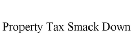 PROPERTY TAX SMACK DOWN trademark