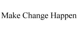 MAKE CHANGE HAPPEN trademark