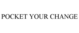 POCKET YOUR CHANGE trademark