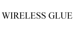 WIRELESS GLUE trademark