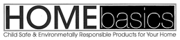 HOME BASICS CHILD SAFE & ENVIRONMENTALLY RESPONSIBLE PRODUCTS FOR YOUR HOME trademark