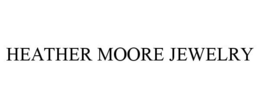 HEATHER MOORE JEWELRY trademark