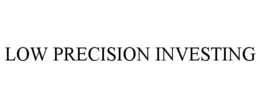 LOW PRECISION INVESTING trademark